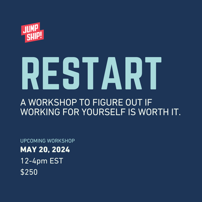 Restart: A workshop to figure out if working for yourself is worth it.